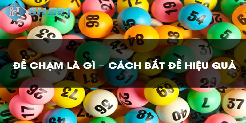 dàn đề chạm Cách bắt đề chạm chuẩn nhất từ cao thủ