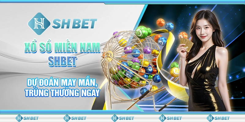 Xổ Số Miền Nam SHBET - Dự Đoán May Mắn, Trúng Thưởng Ngay