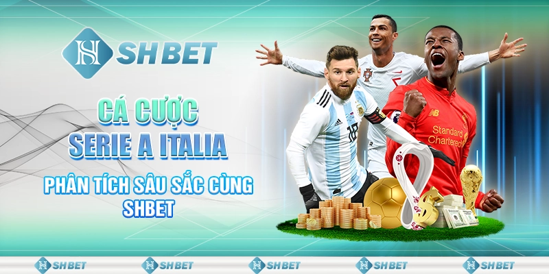 Cá Cược Serie A Italia - Phân Tích Sâu Sắc Cùng SHBET